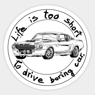 Life is too short to drive boring car Sticker